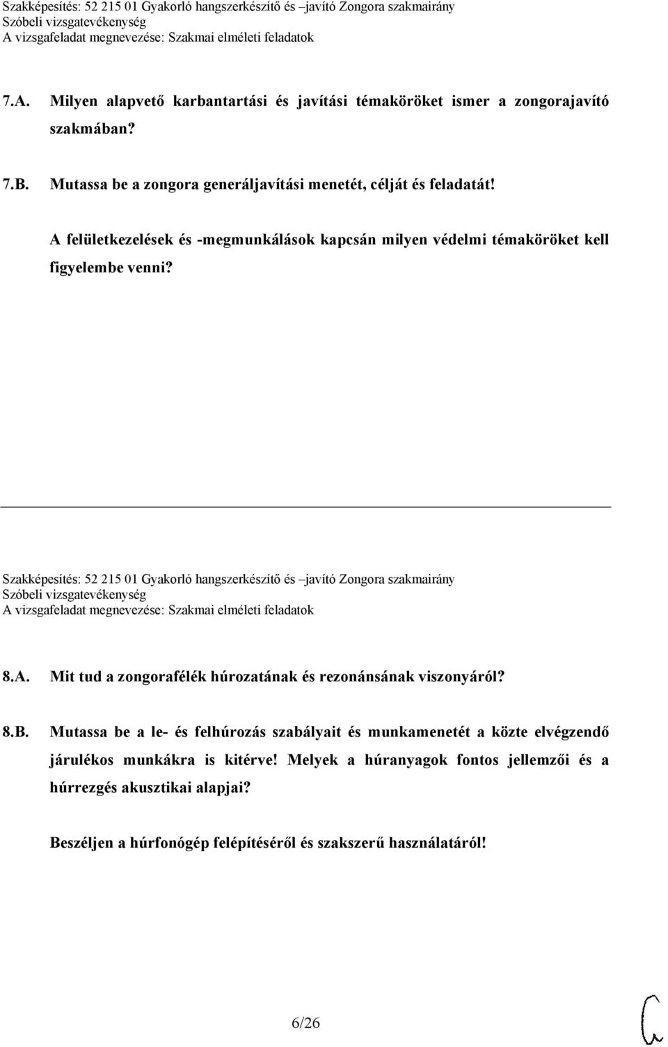 Szakképesítés: 52 215 01 Gyakorló hangszerkészítő és javító Zongora szakmairány 8.A. Mit tud a zongorafélék húrozatának és rezonánsának viszonyáról? 8.B.