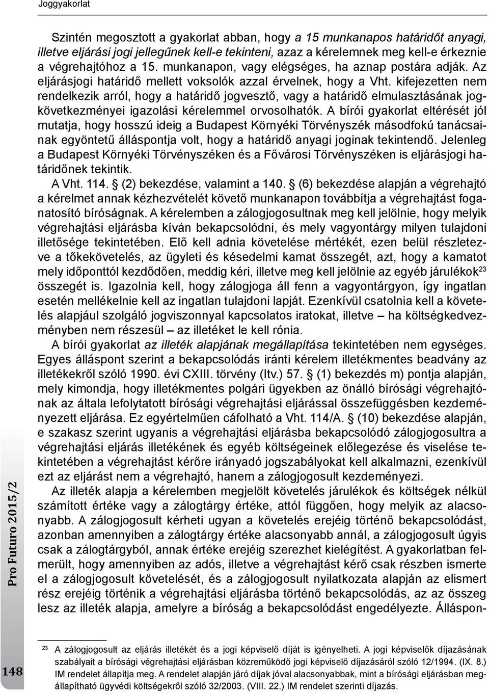 kifejezetten nem rendelkezik arról, hogy a határidő jogvesztő, vagy a határidő elmulasztásának jogkövetkezményei igazolási kérelemmel orvosolhatók.