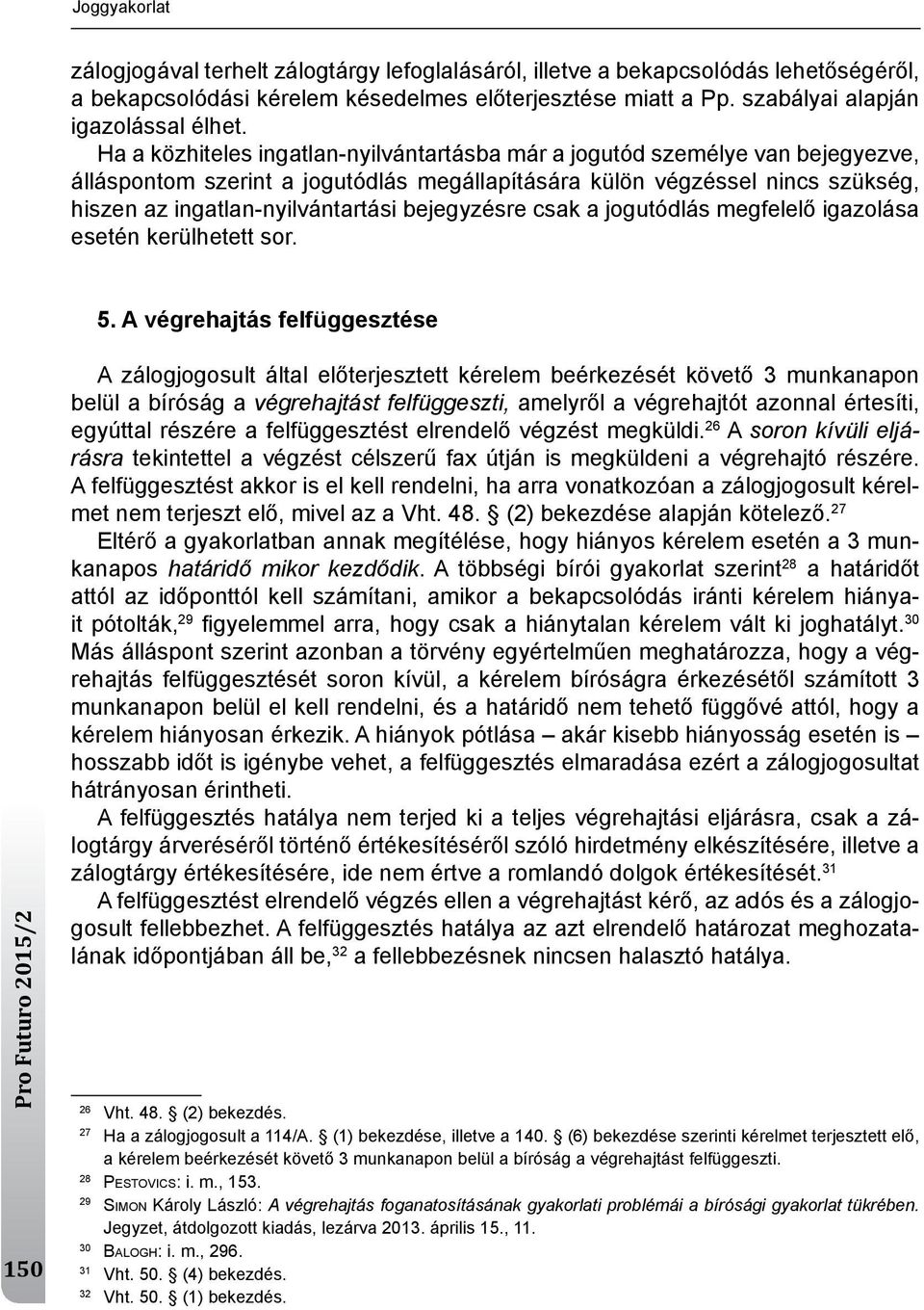 bejegyzésre csak a jogutódlás megfelelő igazolása esetén kerülhetett sor. 5.