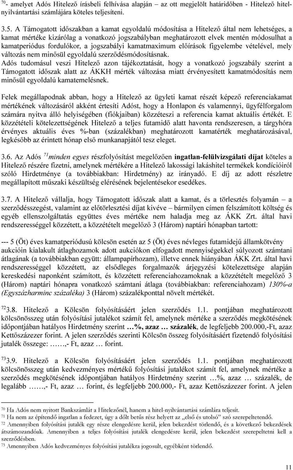 fordulókor, a jogszabályi kamatmaximum előírások figyelembe vételével, mely változás nem minősül egyoldalú szerződésmódosításnak.