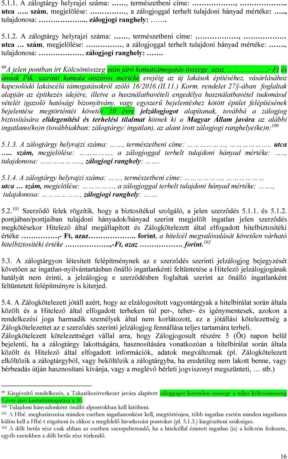 99 A jelen pontban írt Kölcsönösszeg után járó kamattámogatás összege, azaz.,- Ft és annak Ptk.