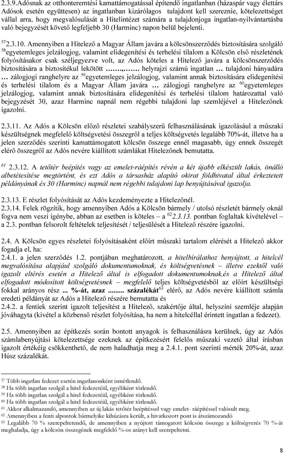 hogy megvalósulását a Hitelintézet számára a tulajdonjoga ingatlan-nyilvántartásba való bejegyzését követő legfeljebb 30 (Harminc) napon belül bejelenti. 57 2.3.10.