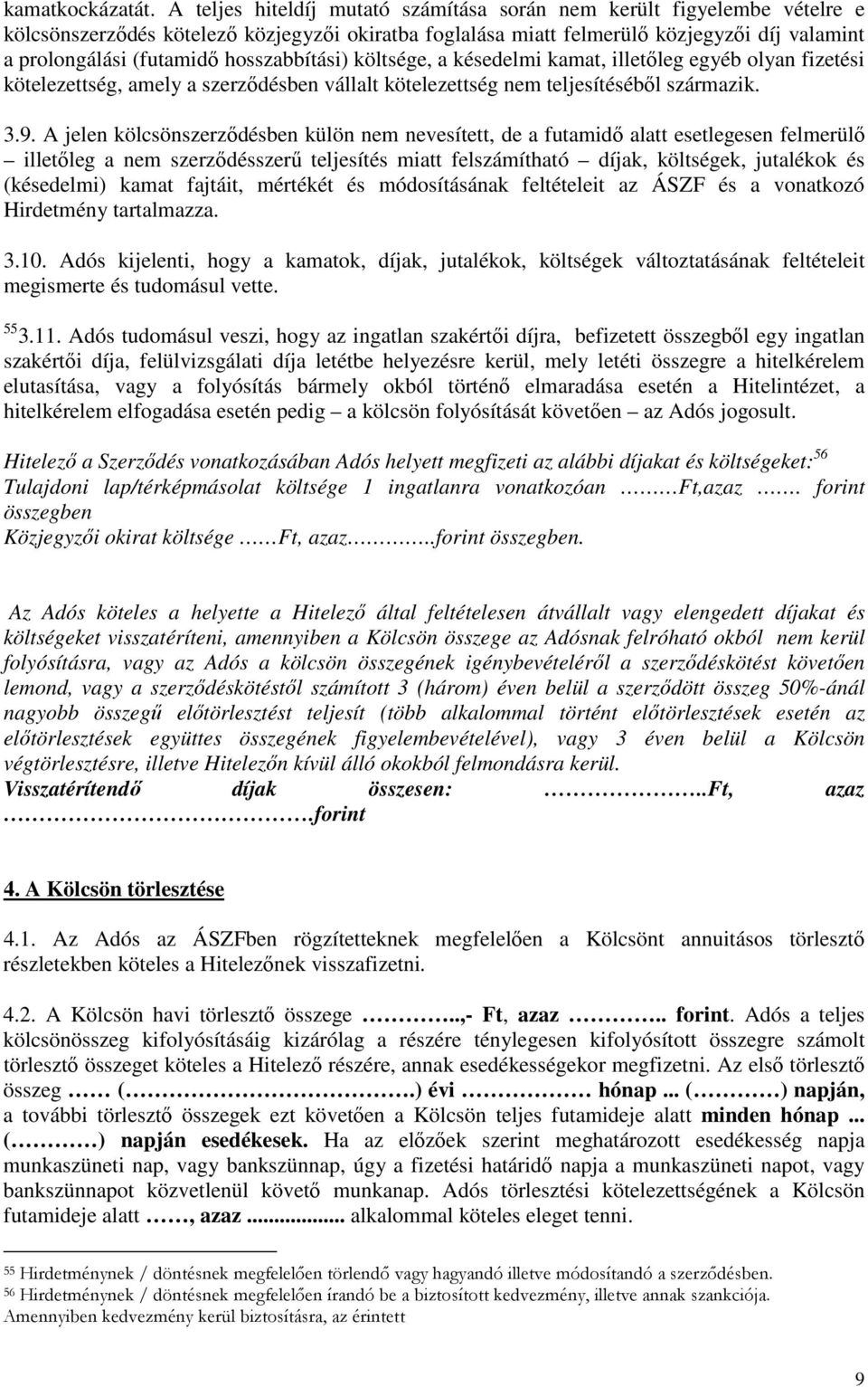 hosszabbítási) költsége, a késedelmi kamat, illetőleg egyéb olyan fizetési kötelezettség, amely a szerződésben vállalt kötelezettség nem teljesítéséből származik. 3.9.