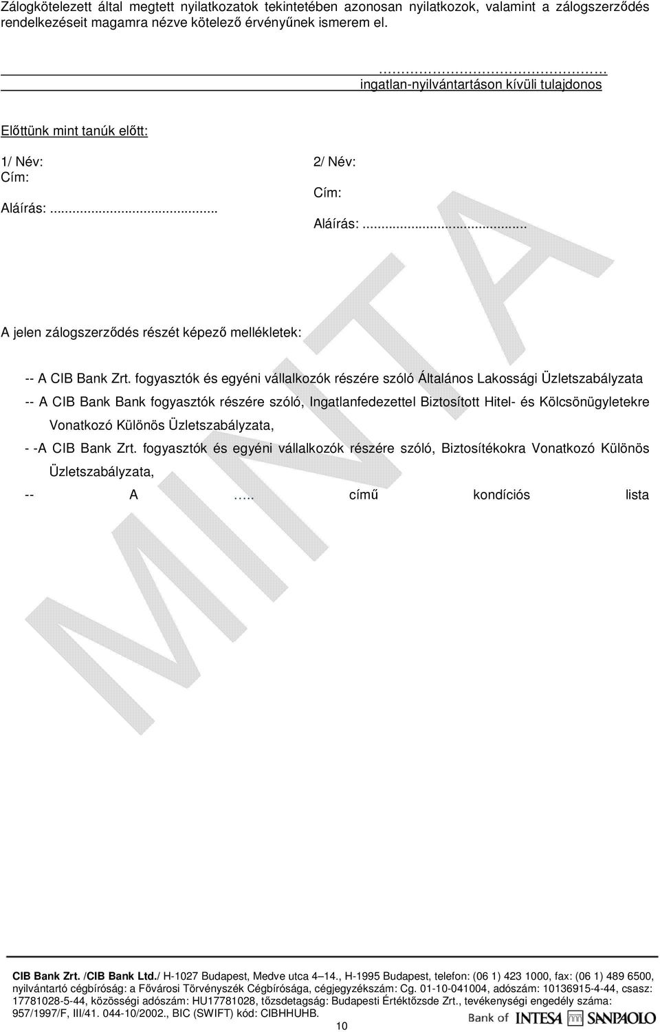 .. A jelen zálogszerződés részét képező mellékletek: -- A CIB Bank Zrt.