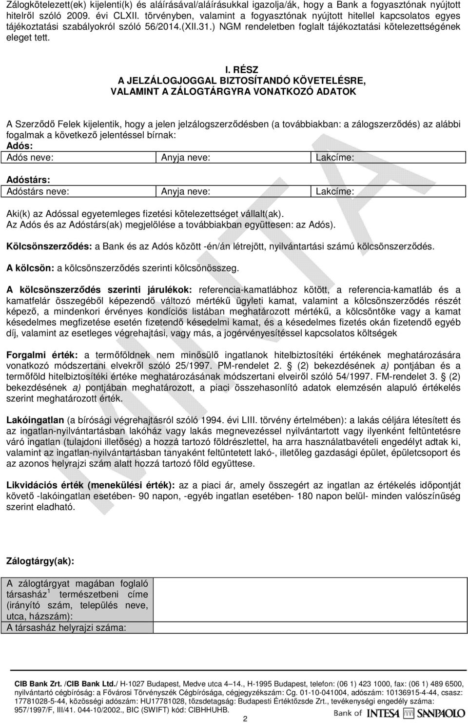 RÉSZ A JELZÁLOGJOGGAL BIZTOSÍTANDÓ KÖVETELÉSRE, VALAMINT A ZÁLOGTÁRGYRA VONATKOZÓ ADATOK A Szerződő Felek kijelentik, hogy a jelen jelzálogszerződésben (a továbbiakban: a zálogszerződés) az alábbi