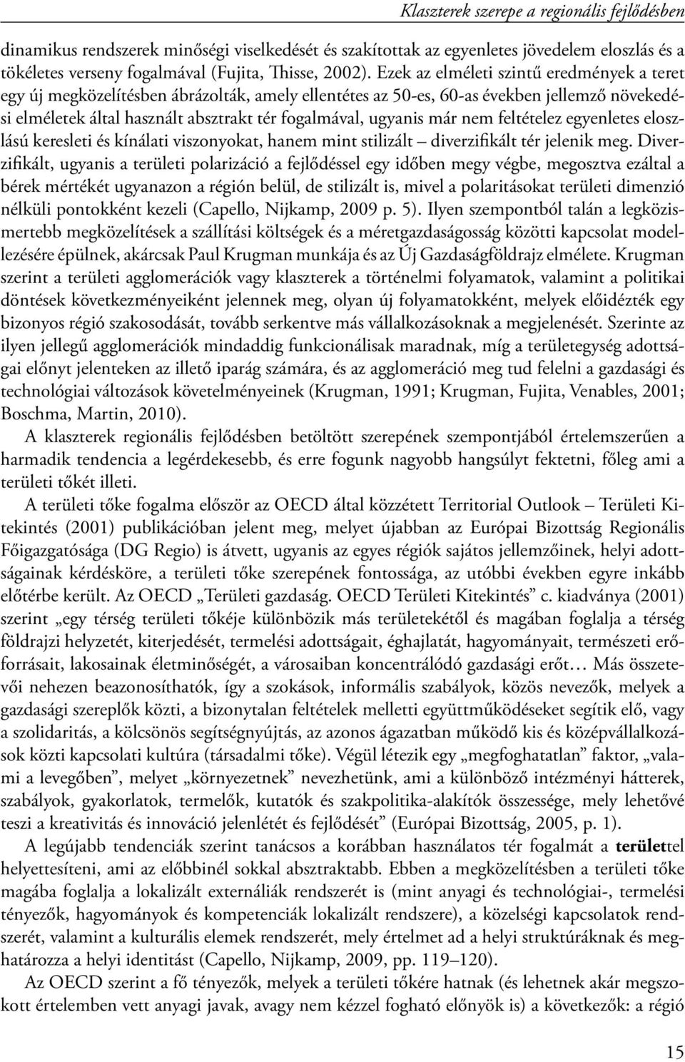 már nem feltételez egyenletes eloszlású keresleti és kínálati viszonyokat, hanem mint stilizált diverzifikált tér jelenik meg.