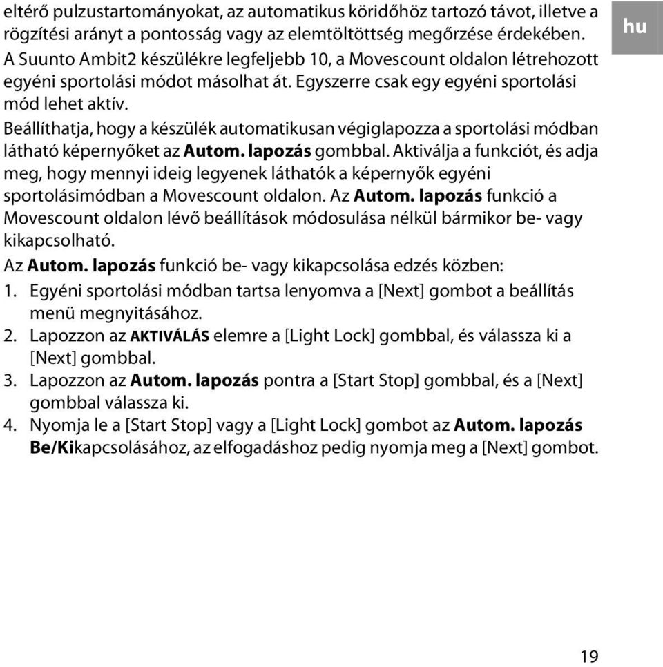 Beállíthatja, hogy a készülék automatikusan végiglapozza a sportolási módban látható képernyőket az Autom. lapozás gombbal.