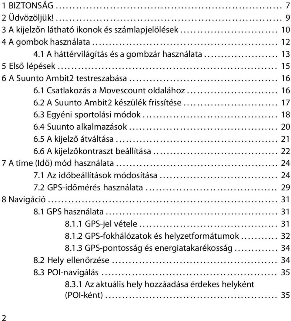................................................................ 15 6 A Suunto Ambit2 testreszabása............................................ 16 6.1 Csatlakozás a Movescount oldalához........................... 16 6.2 A Suunto Ambit2 készülék frissítése.