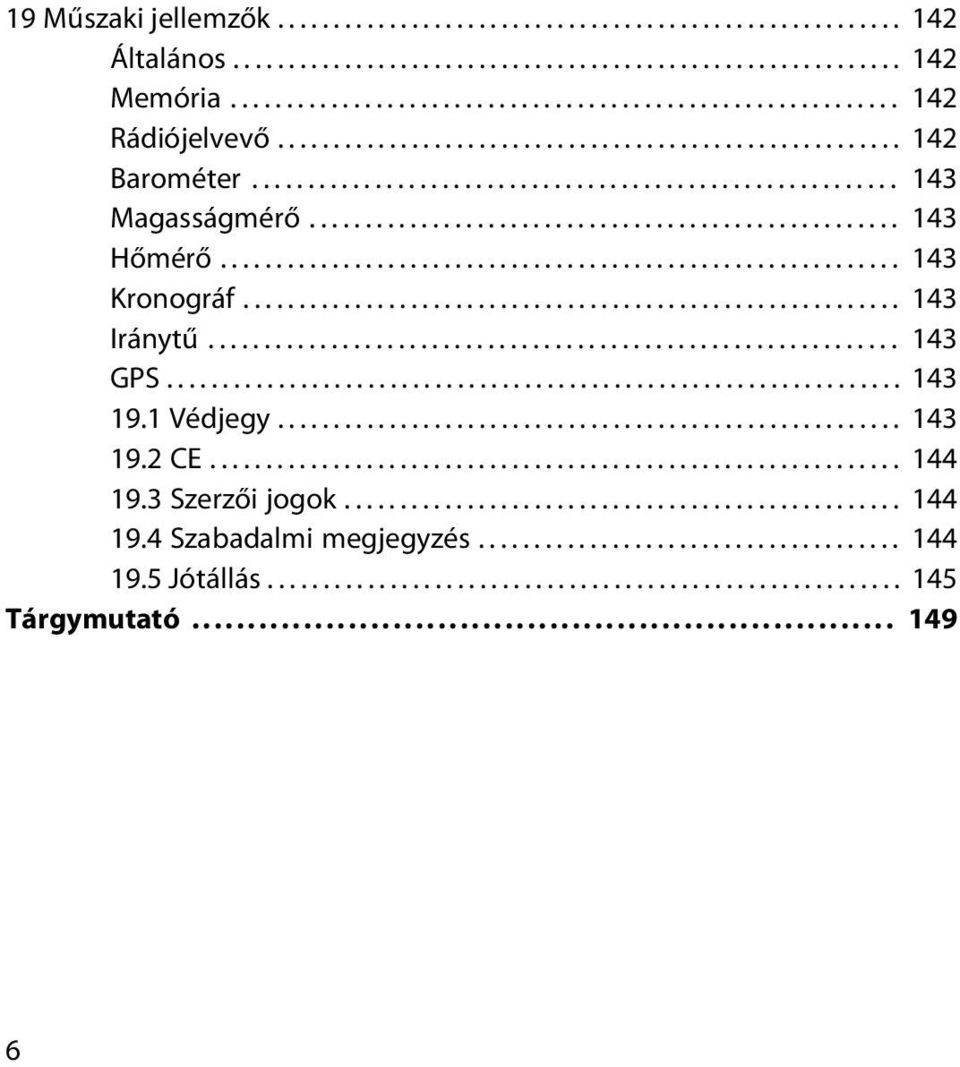 ............................................................ 143 Kronográf........................................................... 143 Iránytű.............................................................. 143 GPS.