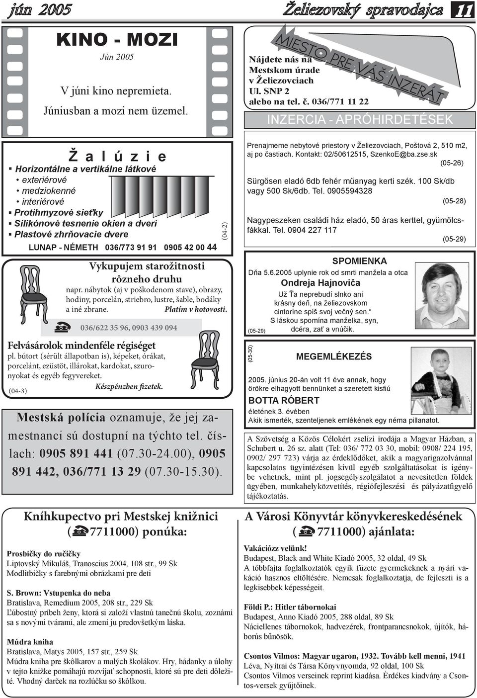 (04-3) V júni kino nepremieta. Júniusban a mozi nem üzemel.