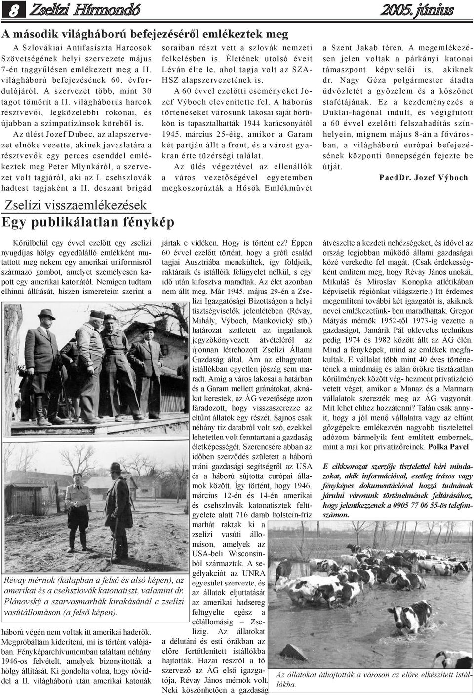 Az ülést Jozef Dubec, az alapszervezet elnöke vezette, akinek javaslatára a résztvevők egy perces csenddel emlékeztek meg Peter Mlynkáról, a szervezet volt tagjáról, aki az I.