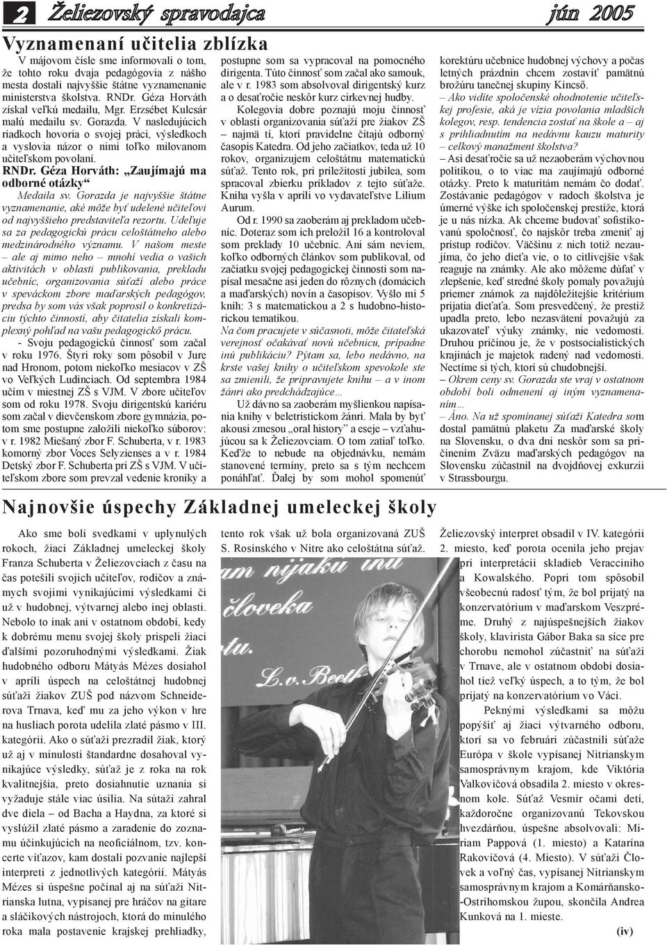 V nasledujúcich riadkoch hovoria o svojej práci, výsledkoch a vyslovia názor o nimi toľko milovanom učiteľskom povolaní. RNDr. Géza Horváth: Zaujímajú ma odborné otázky Medaila sv.