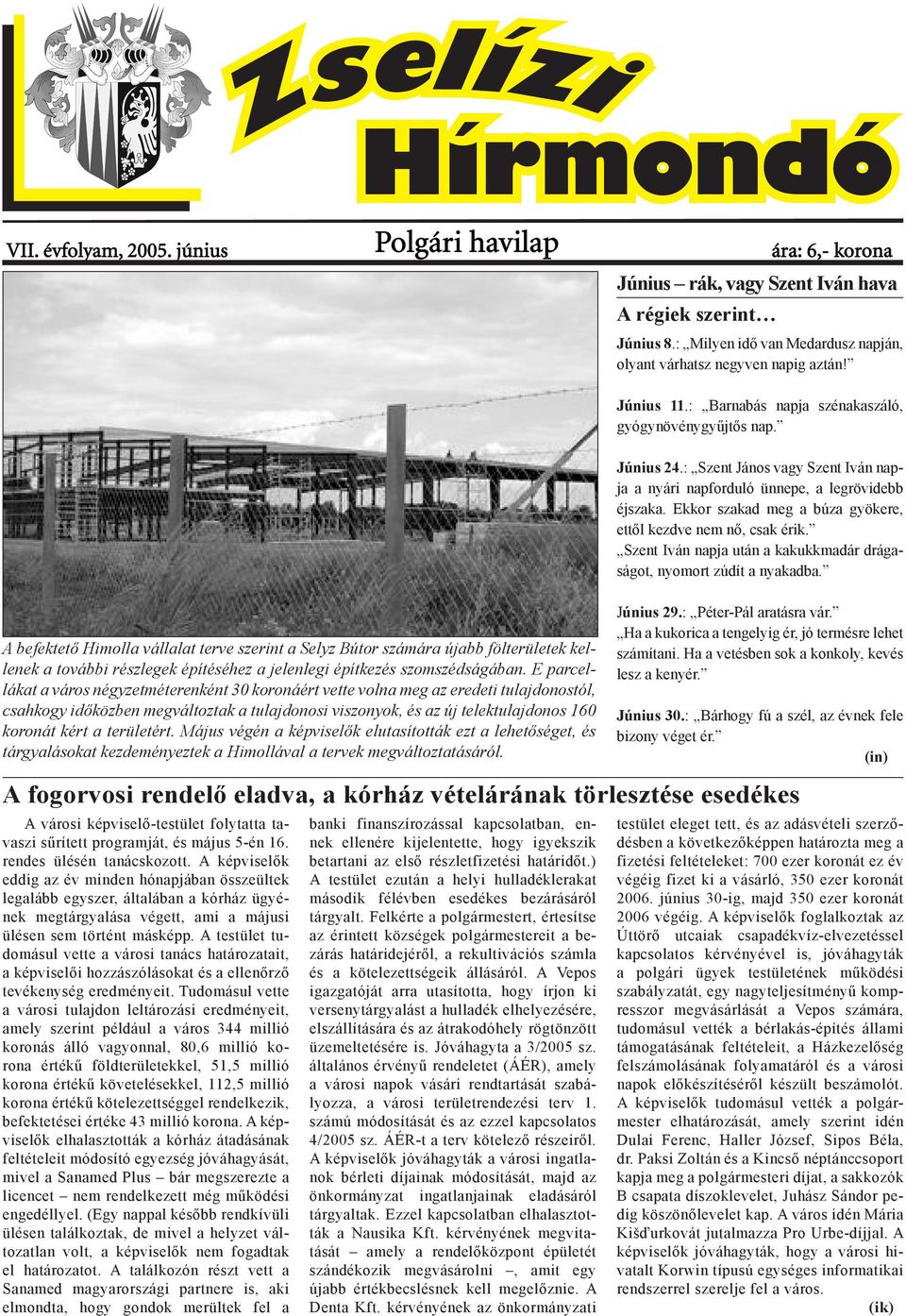 : Szent János vagy Szent Iván napja a nyári napforduló ünnepe, a legrövidebb éjszaka. Ekkor szakad meg a búza gyökere, ettől kezdve nem nő, csak érik.