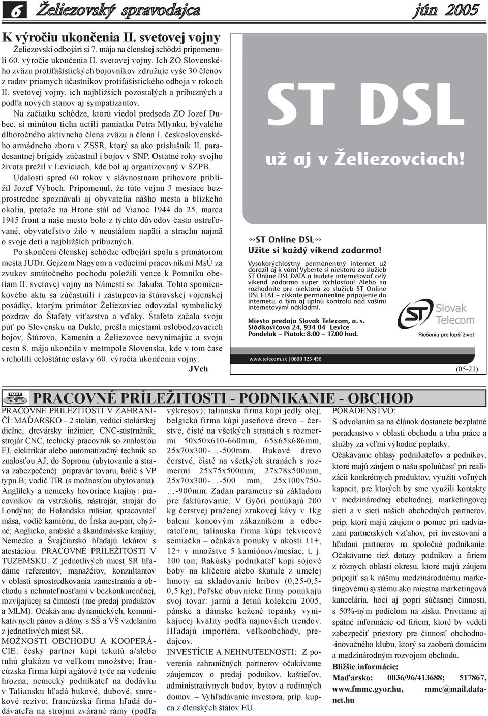 Na začiatku schôdze, ktorú viedol predseda ZO Jozef Dubec, si minútou ticha uctili pamiatku Petra Mlynku, bývalého dlhoročného aktívneho člena zväzu a člena I.