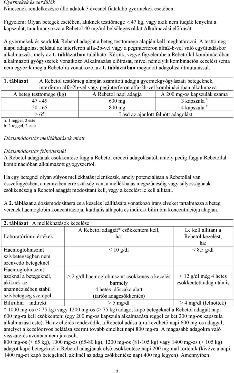 A gyermekek és serdülők Rebetol adagját a beteg testtömege alapján kell meghatározni.