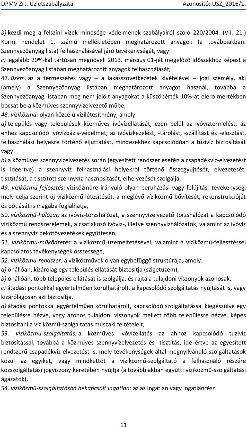március 01-jét megelőző időszakhoz képest a Szennyezőanyag listában meghatározott anyagok felhasználását; 47.