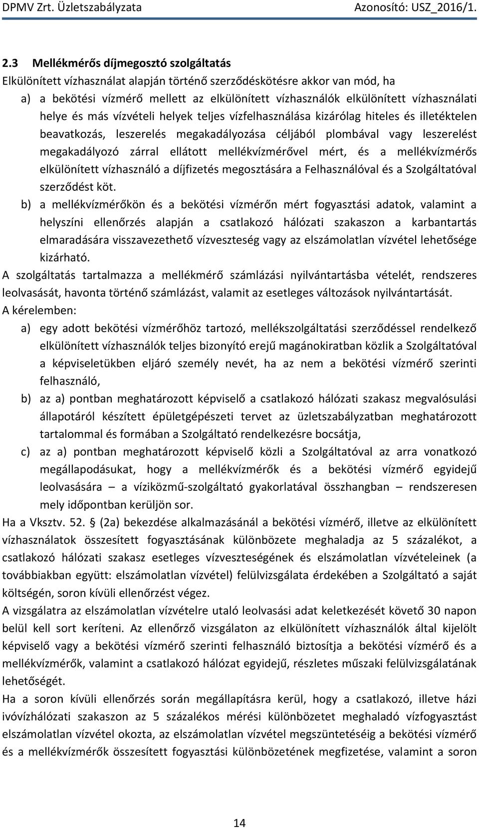 ellátott mellékvízmérővel mért, és a mellékvízmérős elkülönített vízhasználó a díjfizetés megosztására a Felhasználóval és a Szolgáltatóval szerződést köt.