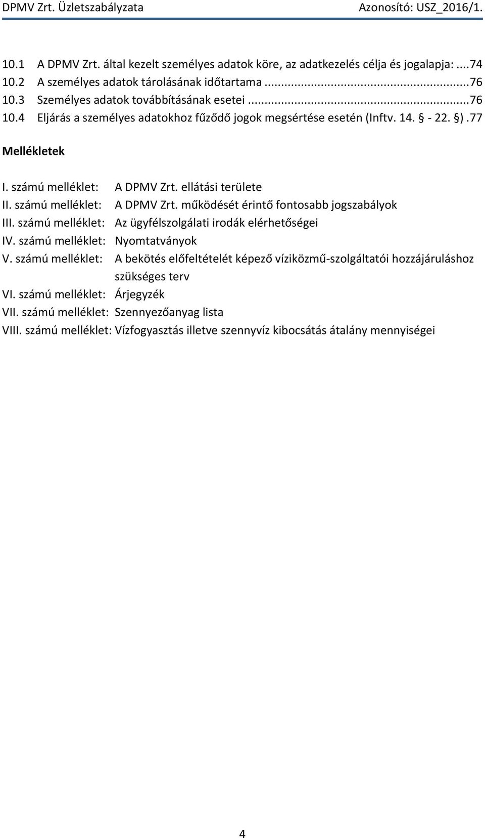 számú melléklet: Az ügyfélszolgálati irodák elérhetőségei IV. számú melléklet: Nyomtatványok V.