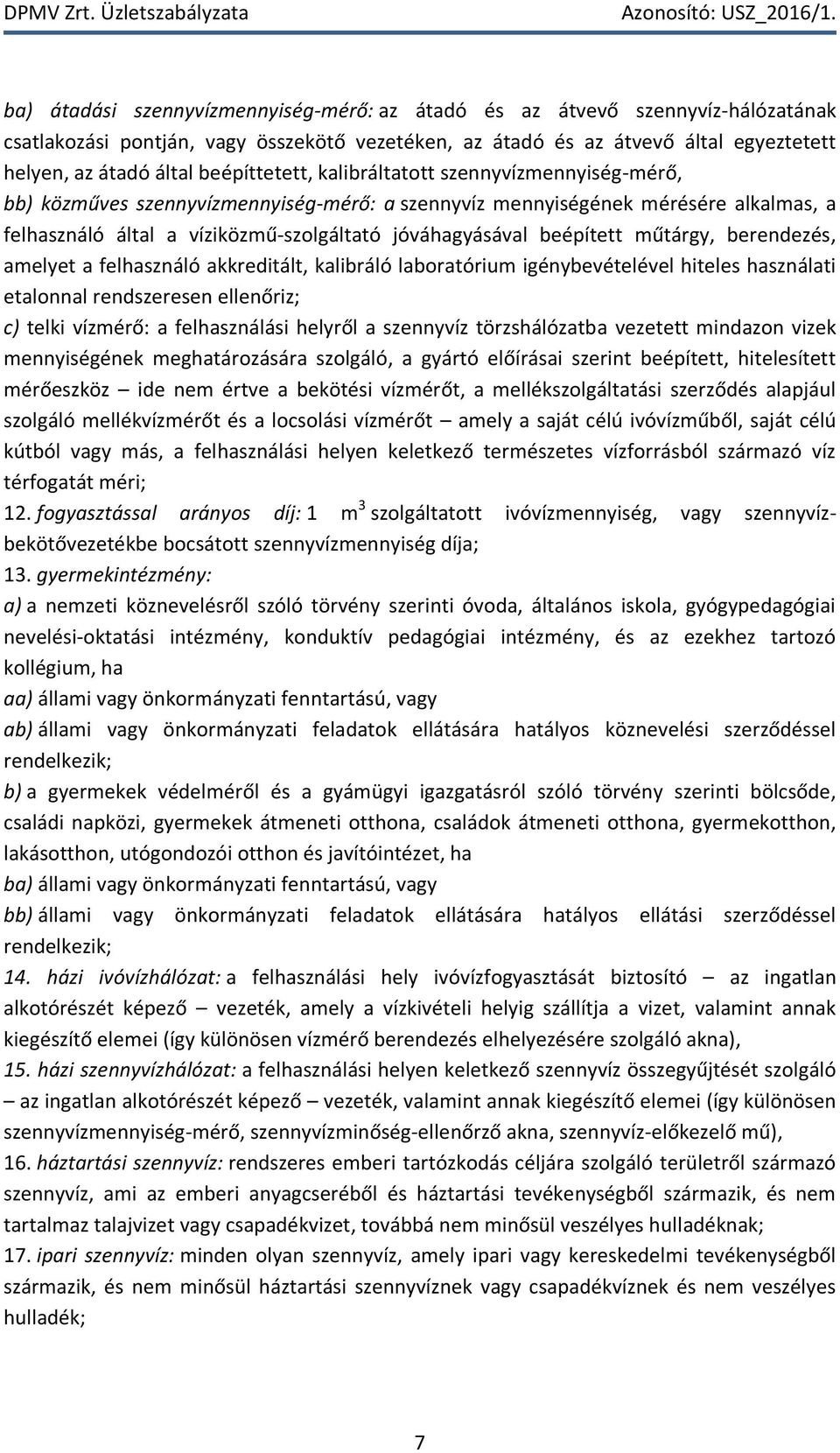 beépített műtárgy, berendezés, amelyet a felhasználó akkreditált, kalibráló laboratórium igénybevételével hiteles használati etalonnal rendszeresen ellenőriz; c) telki vízmérő: a felhasználási