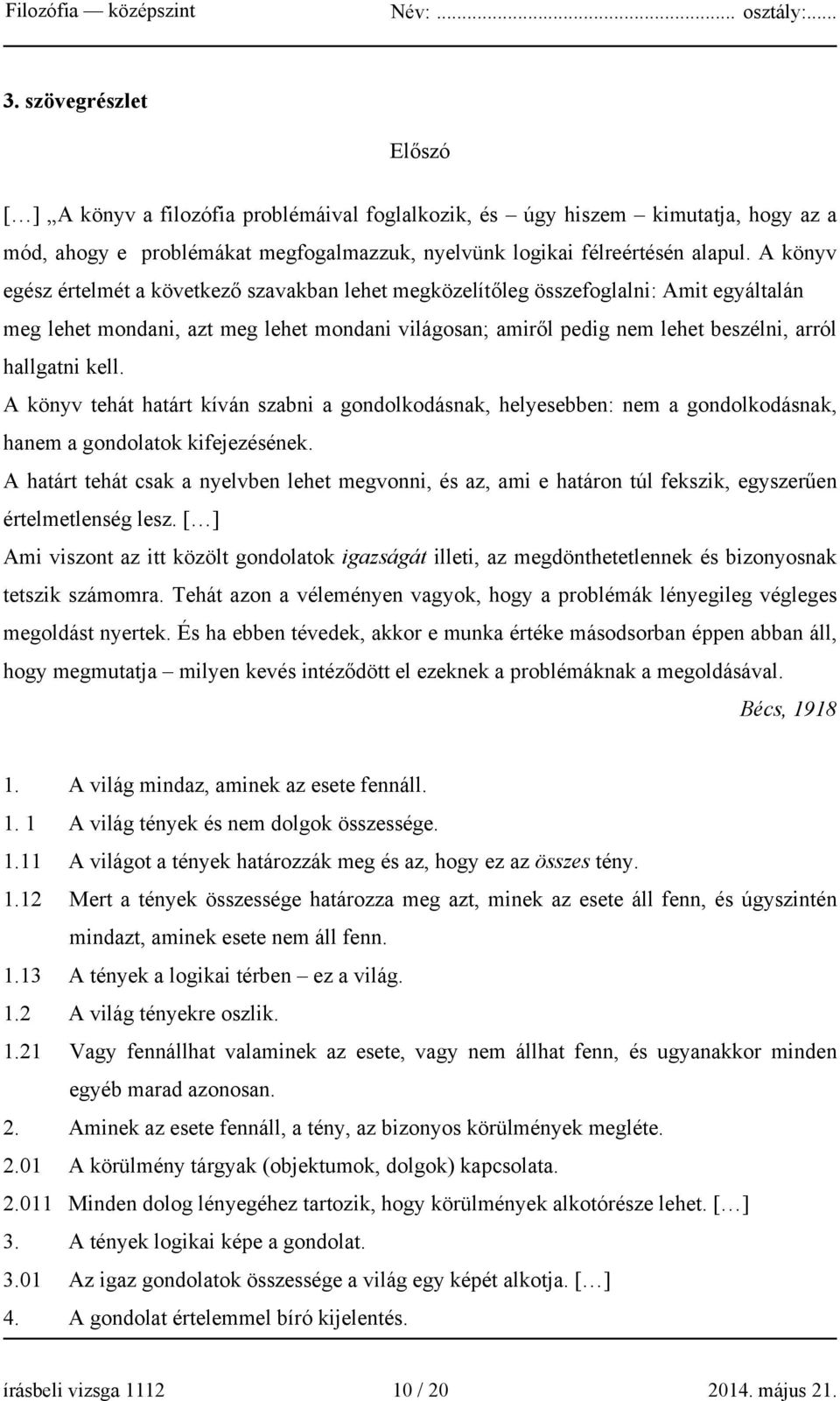 kell. A könyv tehát határt kíván szabni a gondolkodásnak, helyesebben: nem a gondolkodásnak, hanem a gondolatok kifejezésének.