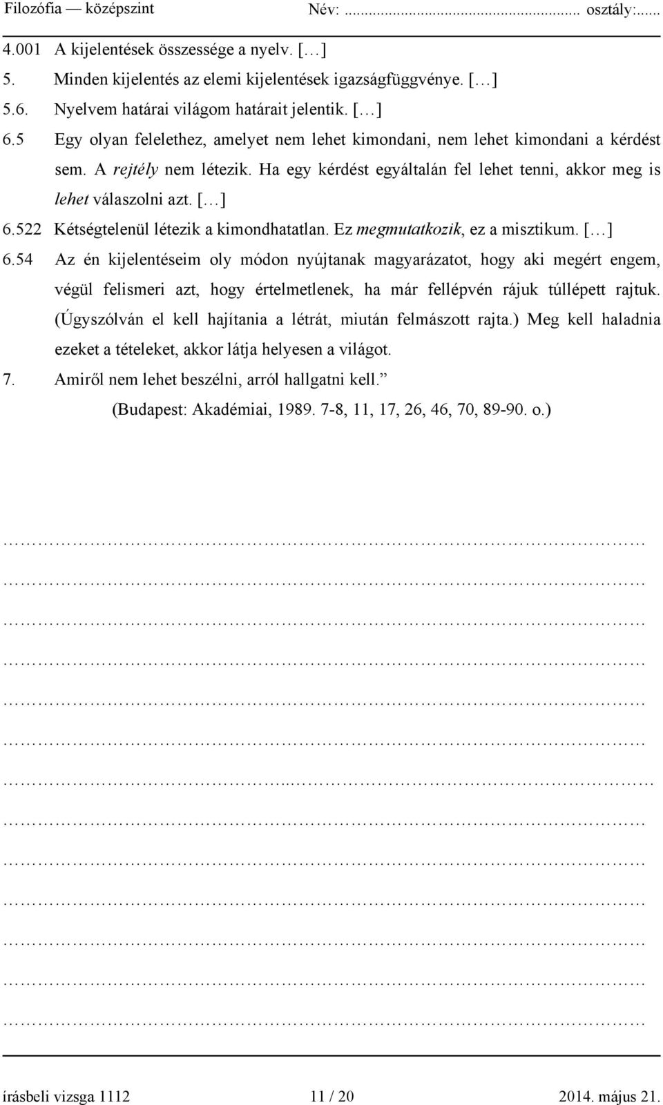 522 Kétségtelenül létezik a kimondhatatlan. Ez megmutatkozik, ez a misztikum. [ ] 6.
