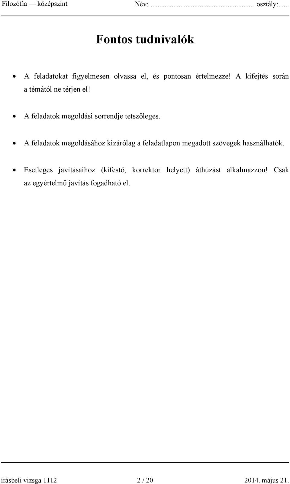 A feladatok megoldásához kizárólag a feladatlapon megadott szövegek használhatók.