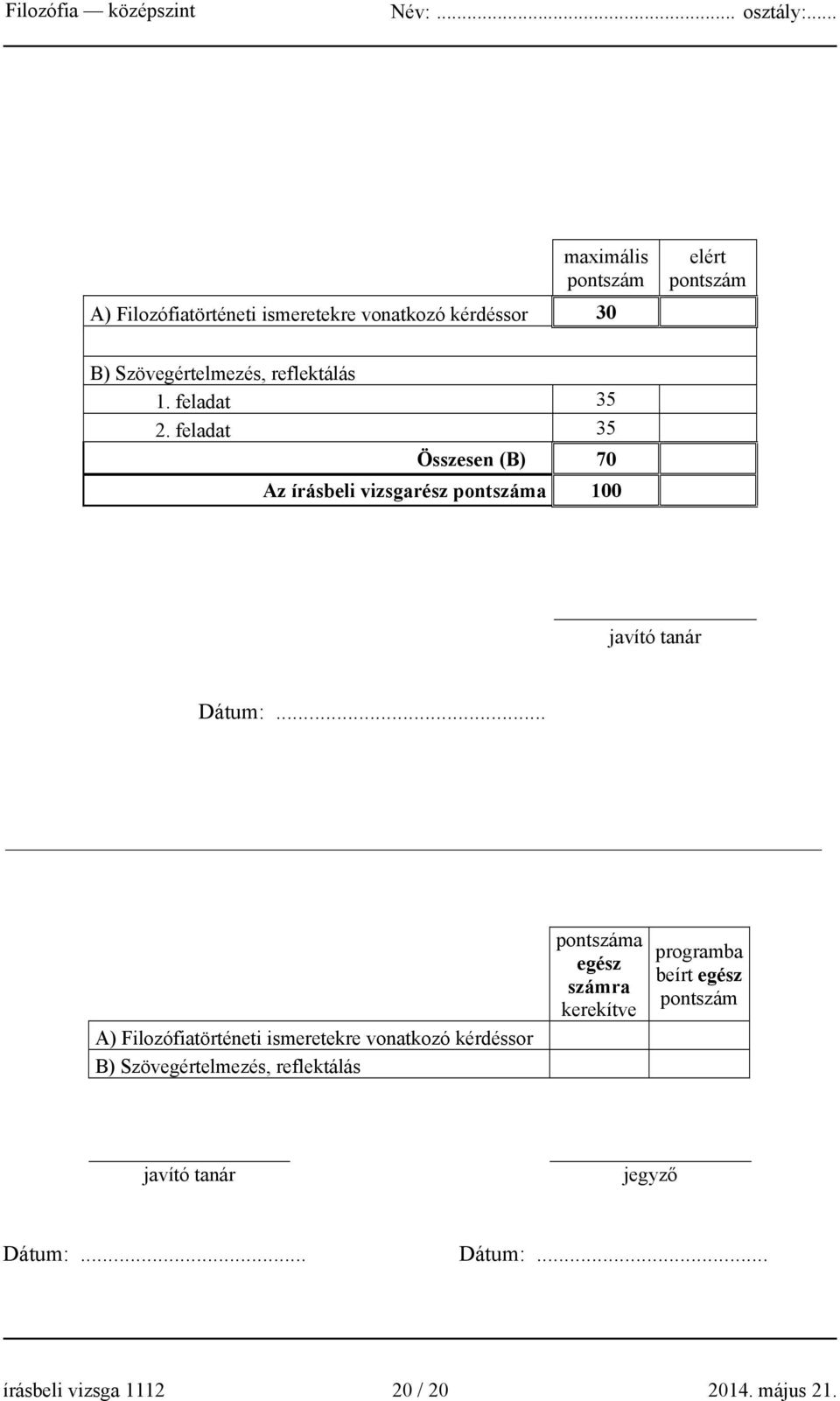 .. A) Filozófiatörténeti ismeretekre vonatkozó kérdéssor B) Szövegértelmezés, reflektálás pontszáma egész számra