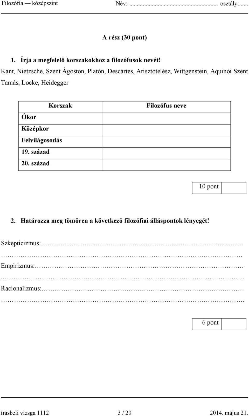 Heidegger Korszak Ókor Középkor Felvilágosodás 19. század 20. század Filozófus neve 10 pont 2.