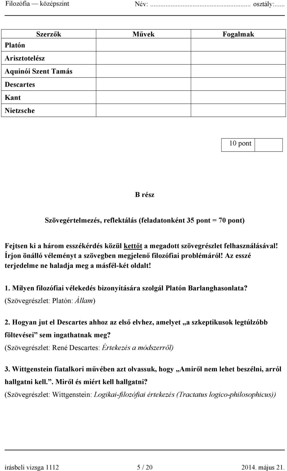 Milyen filozófiai vélekedés bizonyítására szolgál Platón Barlanghasonlata? (Szövegrészlet: Platón: Állam) 2.