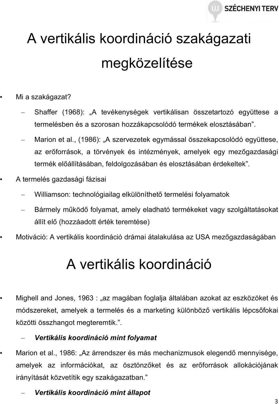 , (1986): A szervezetek egymással összekapcsolódó együttese, az erőforrások, a törvények és intézmények, amelyek egy mezőgazdasági termék előállításában, feldolgozásában és elosztásában érdekeltek.