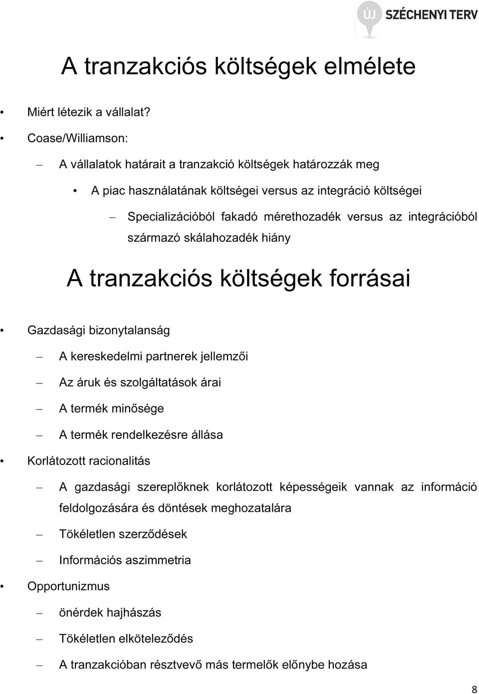 integrációból származó skálahozadék hiány A tranzakciós költségek forrásai Gazdasági bizonytalanság A kereskedelmi partnerek jellemzői Az áruk és szolgáltatások árai A termék minősége A
