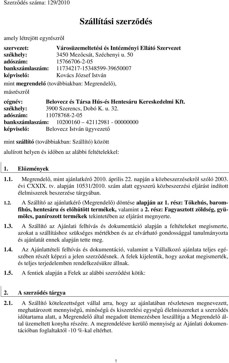 Kereskedelmi Kft. székhely: 3900 Szerencs, Dobó K. u. 32.