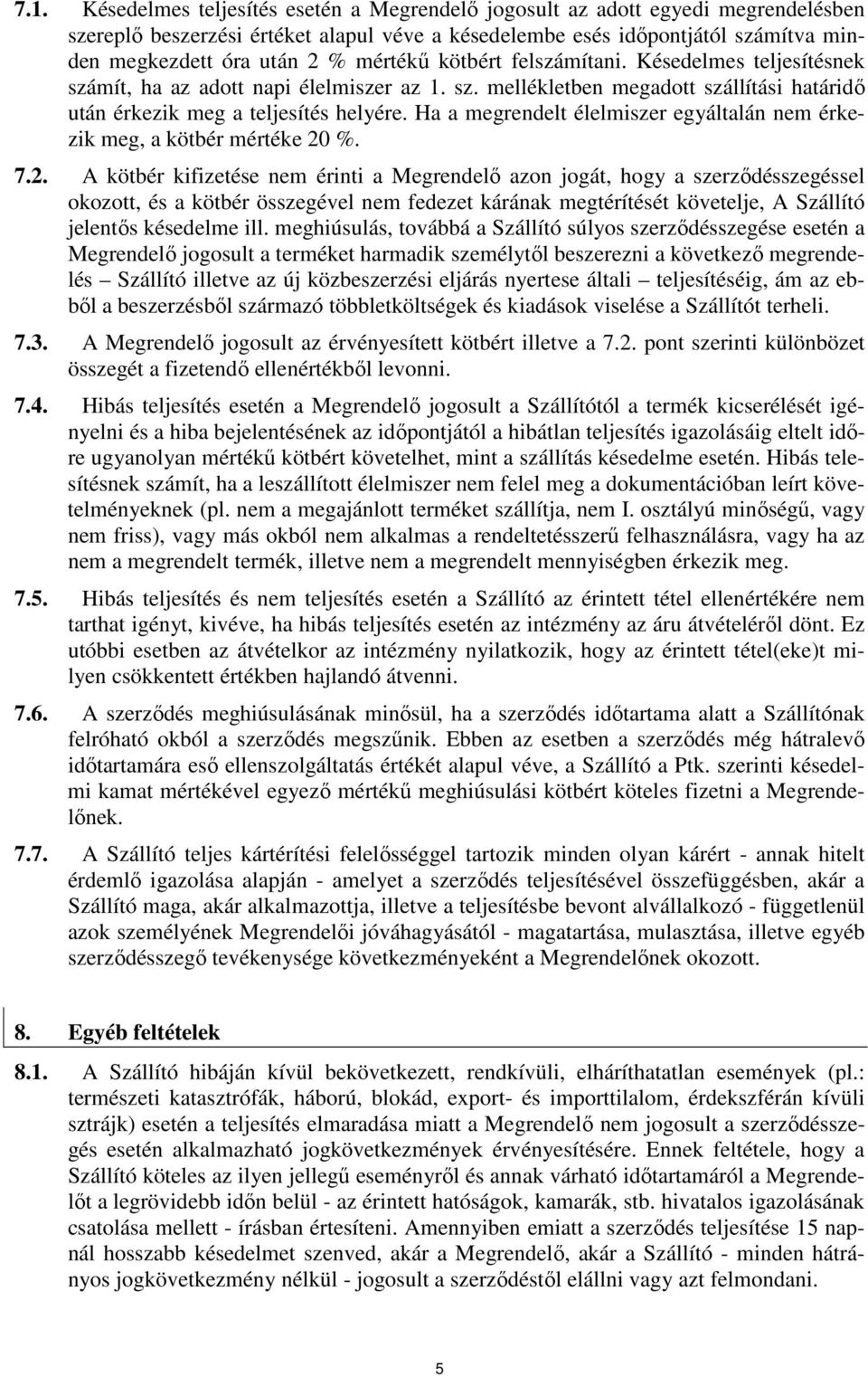 Ha a megrendelt élelmiszer egyáltalán nem érkezik meg, a kötbér mértéke 20