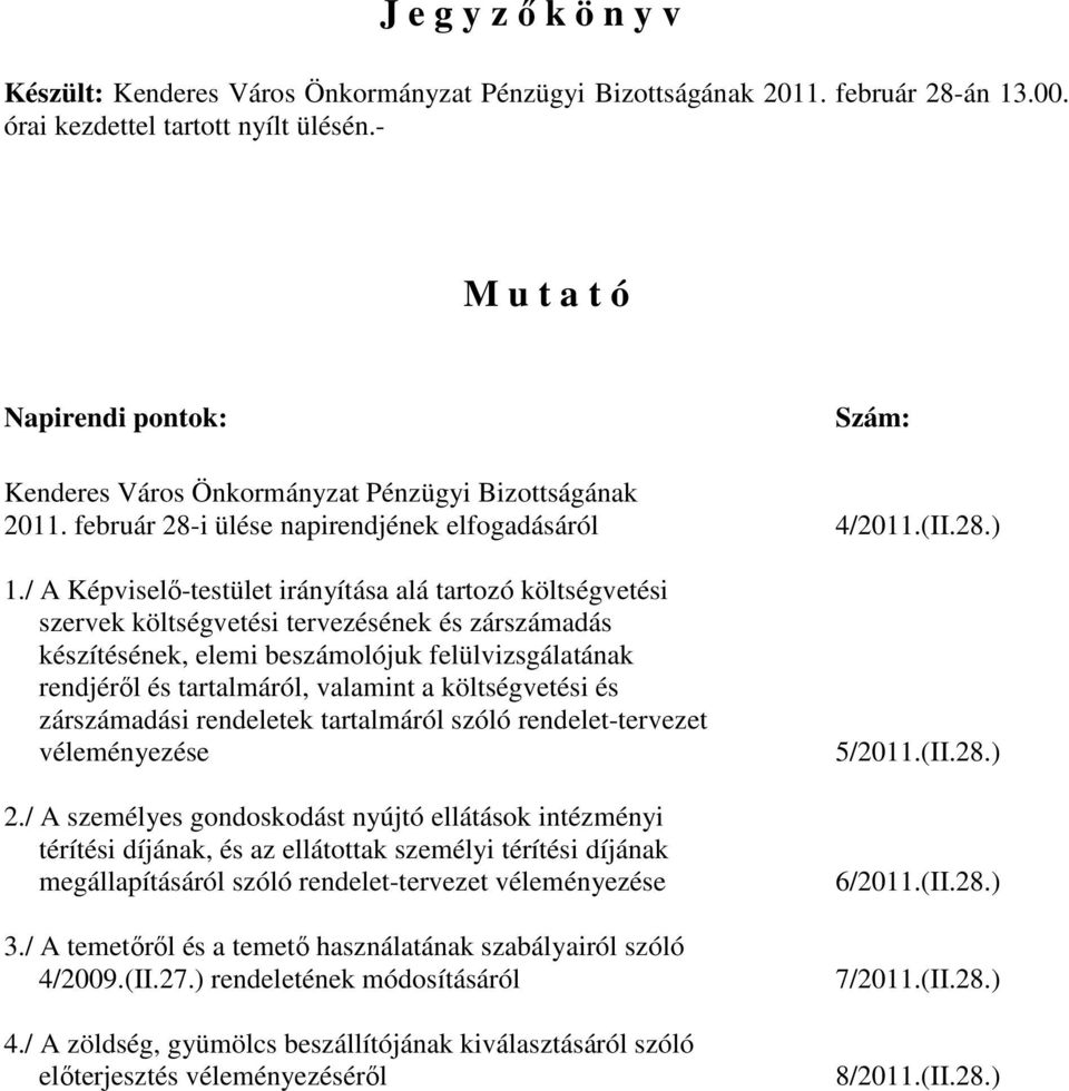 / A Képviselı-testület irányítása alá tartozó költségvetési szervek költségvetési tervezésének és zárszámadás készítésének, elemi beszámolójuk felülvizsgálatának rendjérıl és tartalmáról, valamint a