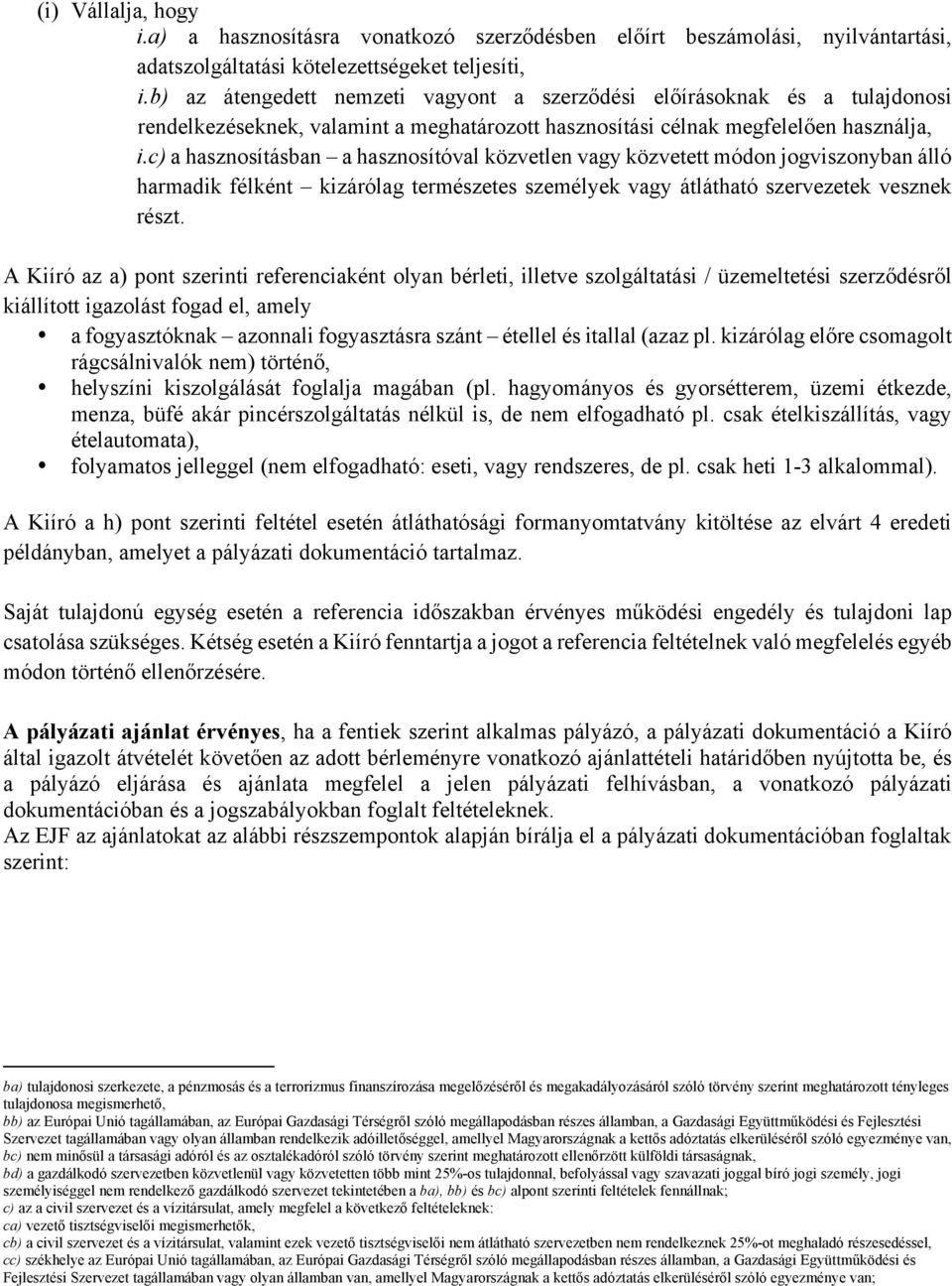 c) a hasznosításban a hasznosítóval közvetlen vagy közvetett módon jogviszonyban álló harmadik félként kizárólag természetes személyek vagy átlátható szervezetek vesznek részt.