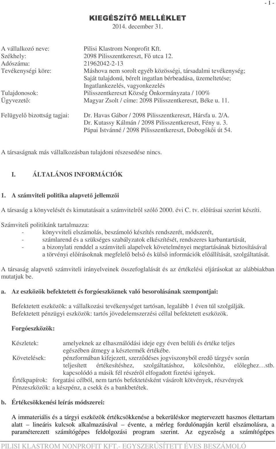 Tulajdonosok: Pilisszentkereszt Község Önkormányzata / 100% Ügyvezető: Magyar Zsolt / címe: 2098 Pilisszentkereszt, Béke u. 11. Felügyelő bizottság tagjai: Dr.