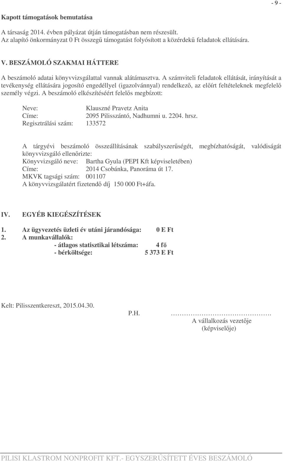 A számviteli feladatok ellátását, irányítását a tevékenység ellátására jogosító engedéllyel (igazolvánnyal) rendelkező, az előírt feltételeknek megfelelő személy végzi.