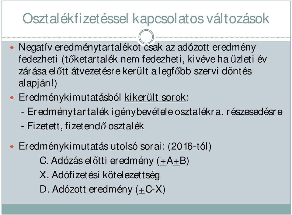 ) Eredménykimutatásból kikerült sorok: - Eredménytartalék igénybevétele osztalékra, részesedésre - Fizetett, fizetendő