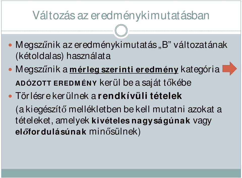 kerül be a saját tőkébe Törlésre kerülnek a rendkívüli tételek (a kiegészítő