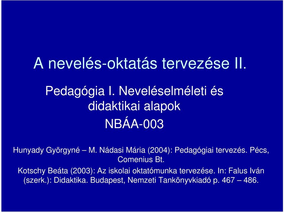 Nádasi Mária (2004): Pedagógiai tervezés. Pécs, Comenius Bt.