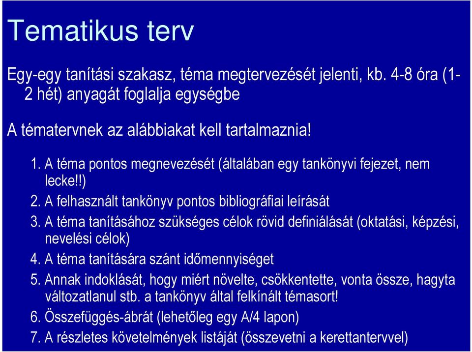 A téma tanításához szükséges célok rövid definiálását (oktatási, képzési, nevelési célok) 4. A téma tanítására szánt időmennyiséget 5.