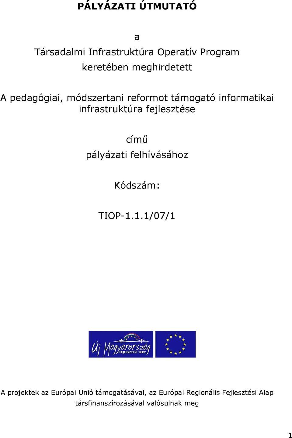 fejlesztése címő pályázati felhívásához Kódszám: TIOP-1.