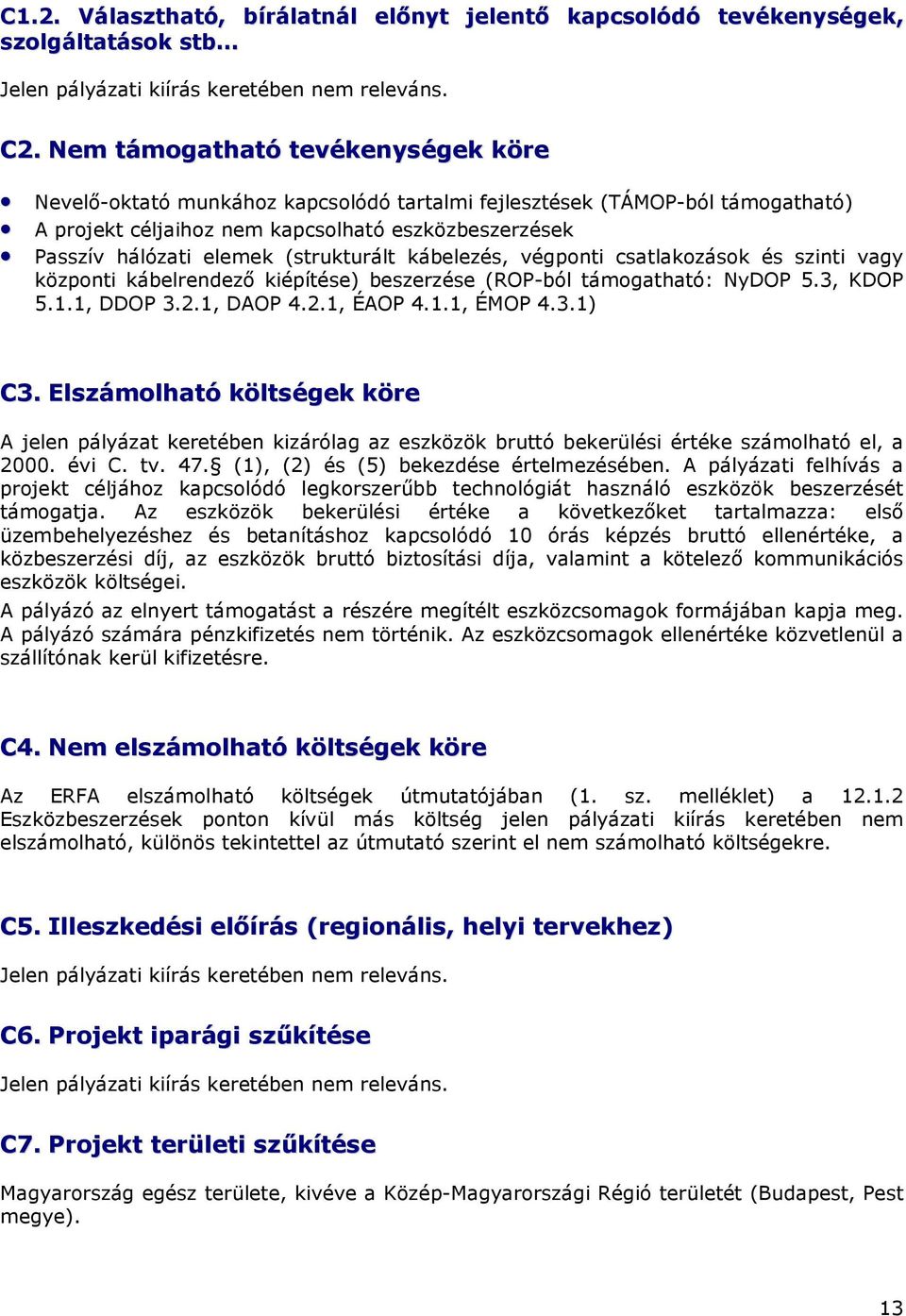 (strukturált kábelezés, végponti csatlakozások és szinti vagy központi kábelrendezı kiépítése) beszerzése (ROP-ból támogatható: NyDOP 5.3, KDOP 5.1.1, DDOP 3.2.1, DAOP 4.2.1, ÉAOP 4.1.1, ÉMOP 4.3.1) C3.