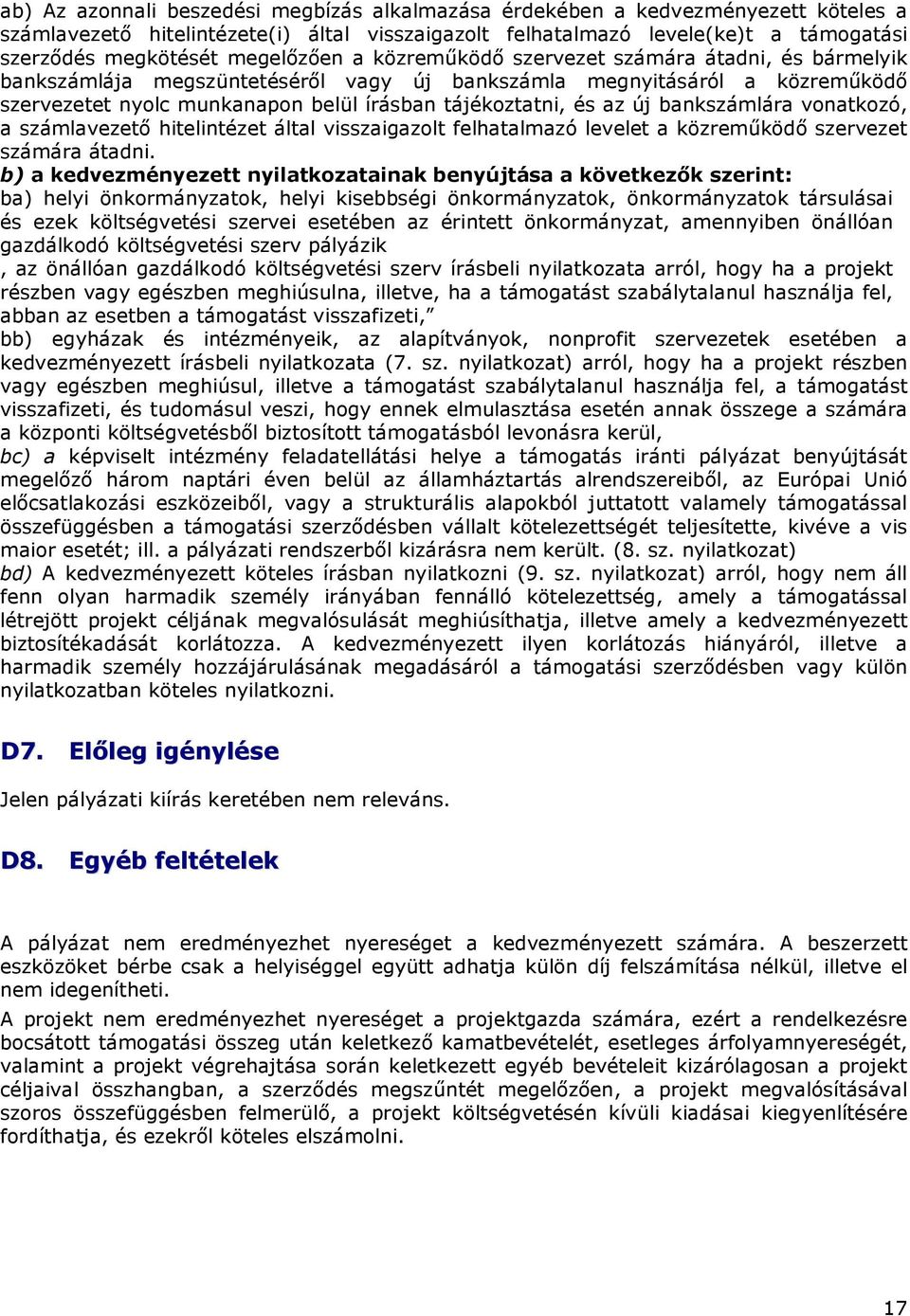 és az új bankszámlára vonatkozó, a számlavezetı hitelintézet által visszaigazolt felhatalmazó levelet a közremőködı szervezet számára átadni.