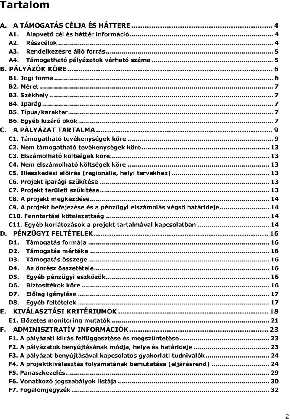 Támogatható tevékenységek köre... 9 C2. Nem támogatható tevékenységek köre... 13 C3. Elszámolható költségek köre... 13 C4. Nem elszámolható költségek köre... 13 C5.