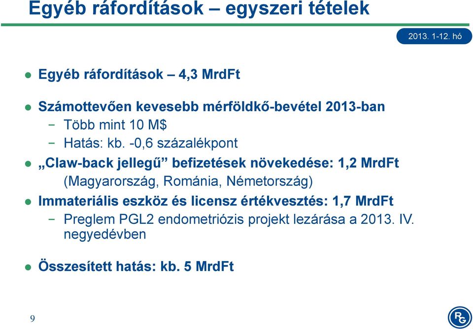 -0,6 százalékpont Claw-back jellegű befizetések növekedése: 1,2 MrdFt (Magyarország, Románia,