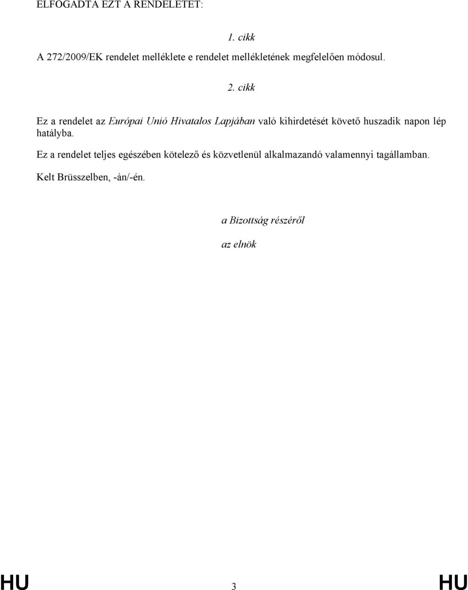 2/2009/EK rendelet melléklete e rendelet mellékletének megfelelően módosul. 2.