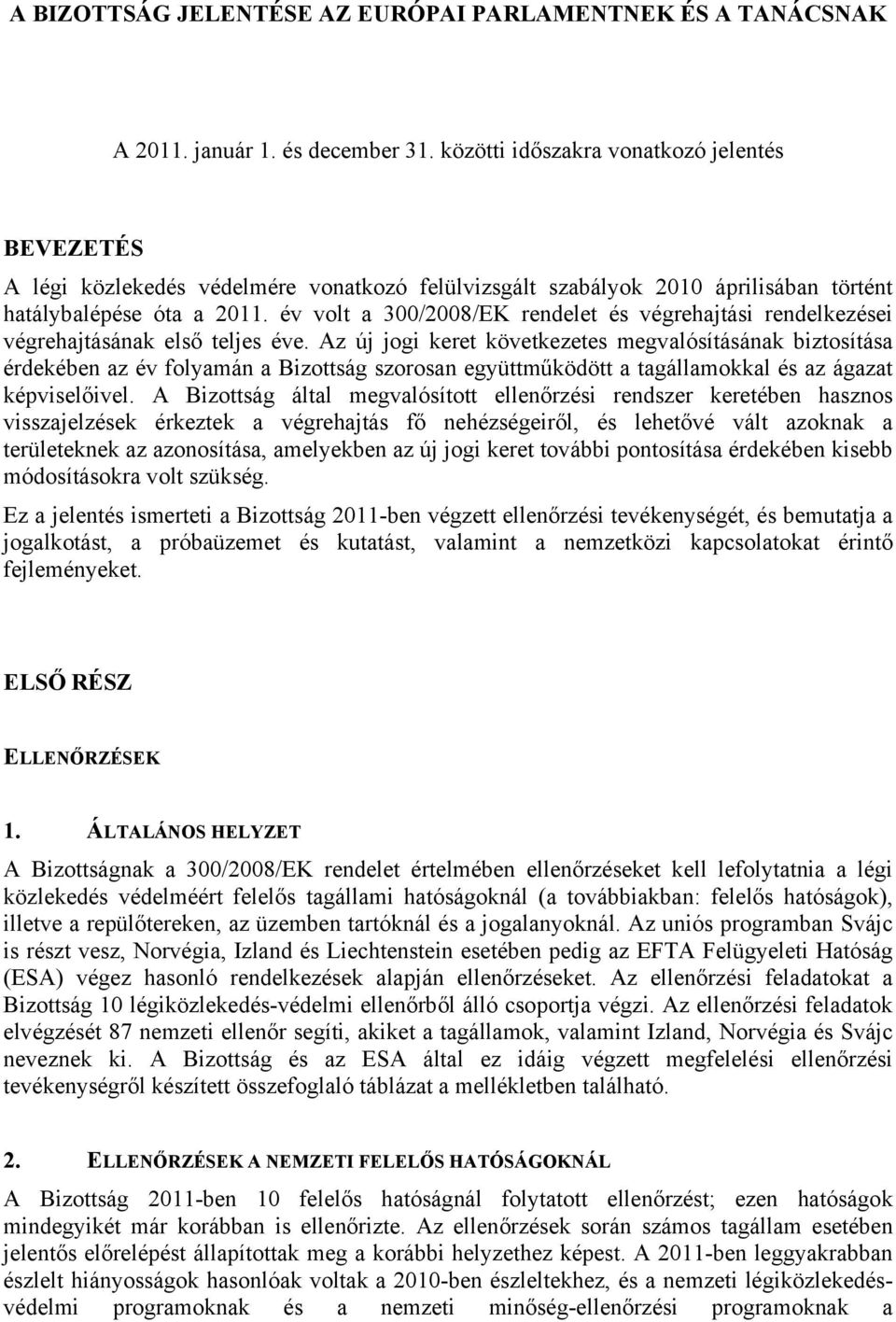 év volt a 300/2008/EK rendelet és végrehajtási rendelkezései végrehajtásának első teljes éve.