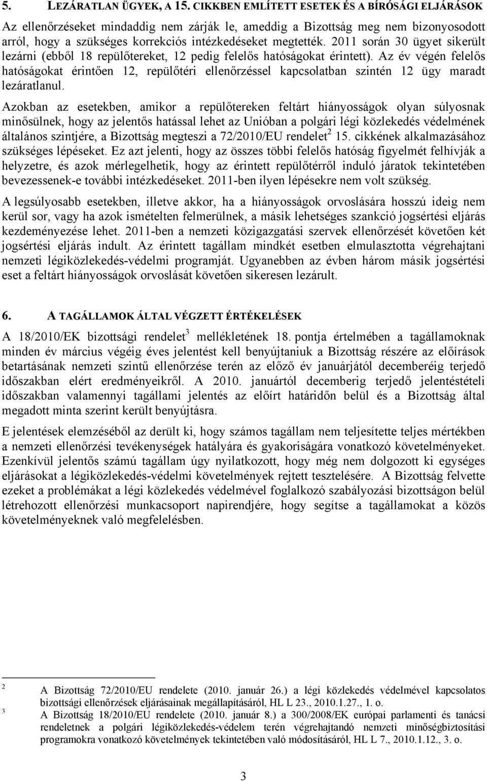 2011 során 30 ügyet sikerült lezárni (ebből 18 repülőtereket, 12 pedig felelős hatóságokat érintett).