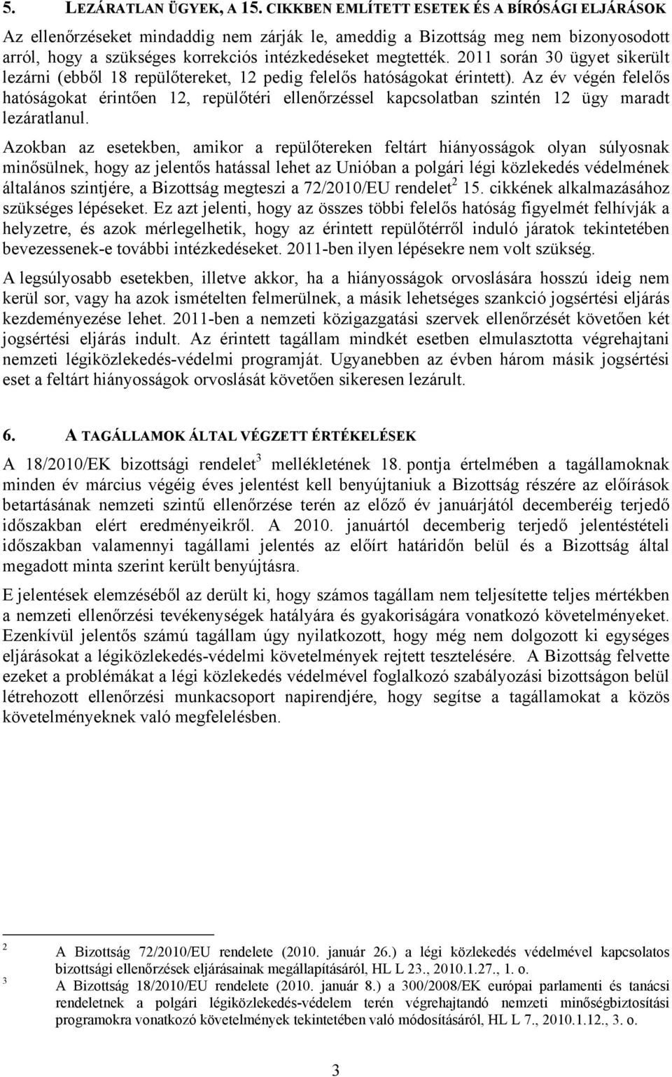 2011 során 30 ügyet sikerült lezárni (ebből 18 repülőtereket, 12 pedig felelős hatóságokat érintett).